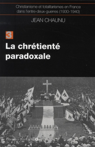 Christianisme et totalitarismes en France dans l'Entre-deux-guerres (1930-1940). Tome 3, La chrétien