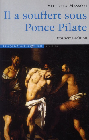 Il a souffert sous Ponce Pilate. Enquête historique sur la Passion et la mort de Jésus, 3e édition