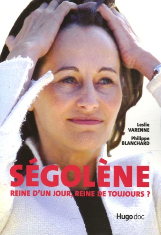 Ségolène. Reine d'un jour, reine de toujours ?