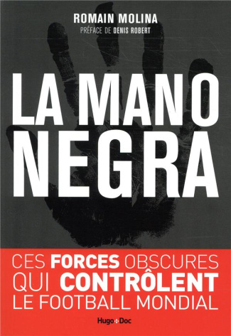 La mano negra. Ces forces obscures qui contrôlent le football mondial