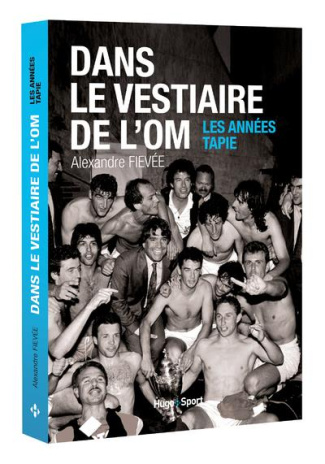 Dans le vestiaire de l'OM. Les années Tapie