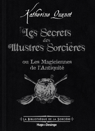 Les Secrets des Illustres Sorcières. Les Magiciennes de l'Antiquité