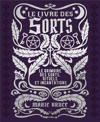 Le livre des sorts. Le grimoire des sorts, rituels et incantations
