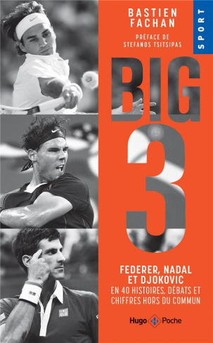 Big 3. Federer, Nadal et Djokovic en 40 histoires, débats et chiffres hors du commun