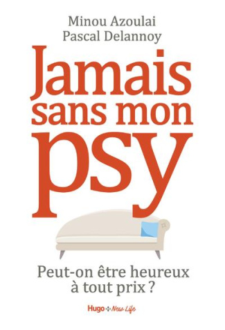 Jamais sans mon psy. Peut-on être heureux à tout prix ?