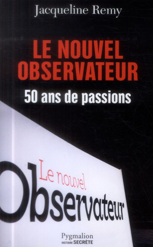 Le nouvel observateur. 50 ans de passions