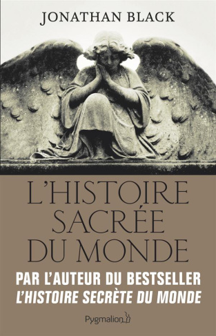 L'Histoire sacrée du monde. Comment les anges, les mystiques et les intelligences supérieures ont cr