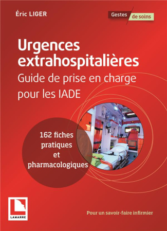 Urgences extrahospitalières : guide de prise en charge pour les IADE : 162 fiches pratiques et pharm