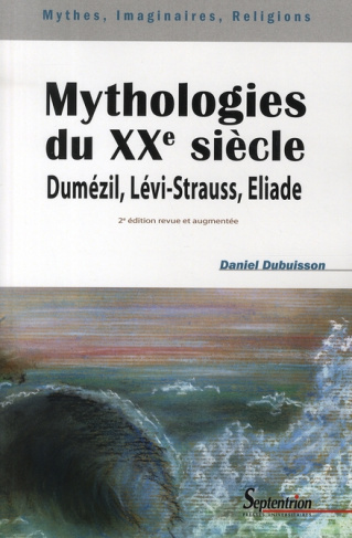 Mythologies du XXe siècle. Dumézil, Lévi-Strauss, Eliade, 2e édition revue et augmentée