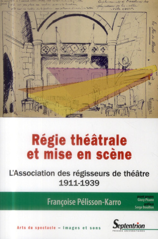 Régie théâtrale et mise en scène. L'Association des régisseurs de théâtre (1911-1939)