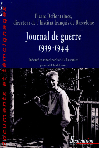 Journal de guerre (1939-1944). Pierre Deffontaines, directeur de l'Institut français de Barcelone