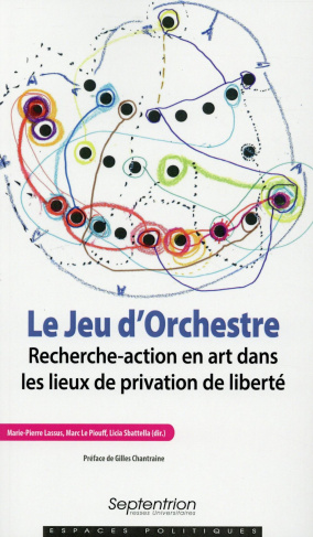 Le Jeu d'orchestre. Recherche-action en art dans les lieux de privation de liberté
