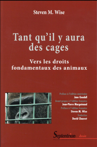 Tant qu'il y aura des cages. Vers les droits fondamentaux des animaux
