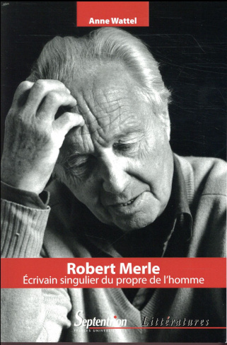 Robert Merle. Ecrivain singulier au propre de l'homme