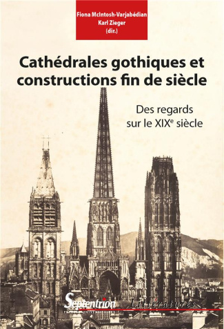 Cathédrales gothiques et constructions fin-de-siècle. Des regards sur le XIXe siècle