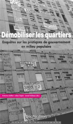 Démobiliser les quartiers. Enquêtes sur les pratiques de gouvernement en milieu populaire