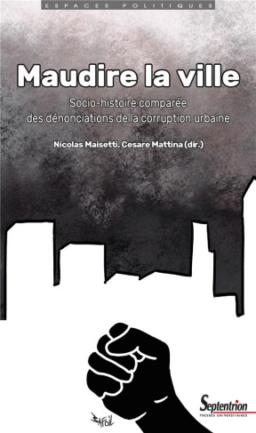 Maudire la ville. Socio-histoire comparée des dénonciations de la corruption urbaine