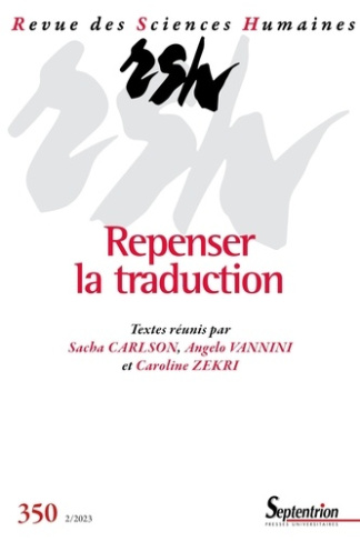 REPENSER LA TRADUCTION - REVUE DES SCIENCES HUMAINES, N 350/AVRIL-JUIN 2023