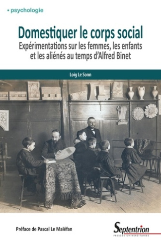 Domestiquer le corps social. Expérimentations sur les femmes, les enfants et les aliénés au temps d'