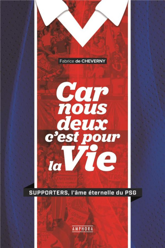 Car nous deux c'est pour la vie. Supporters, l’âme éternelle du PSG