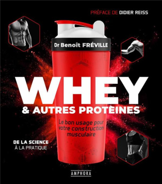 Whey & autres protéines. Le bon usage pour votre construction musculaire