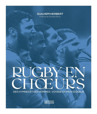 Rugby en choeurs. Des hymnes et des hommes : voyage en pays d'Ovalie