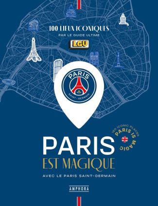 Paris est magique avec le Paris Saint-Germain. 100 lieux iconiques par Le Guide Ultime, Edition bili