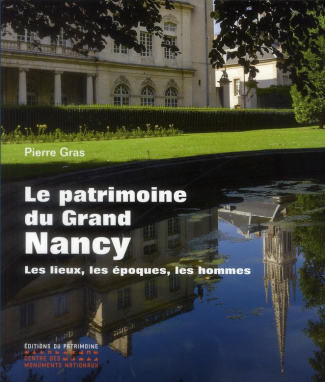 Le patrimoine du Grand Nancy. Les lieux, les époques, les hommes