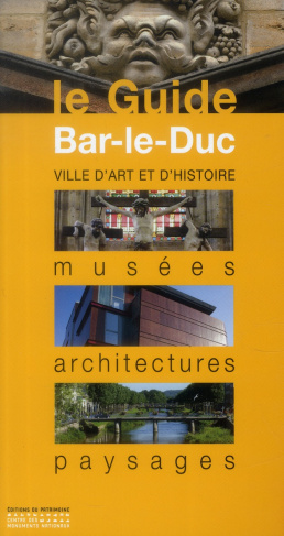 Bar-le-Duc. Musées, architectures, paysages