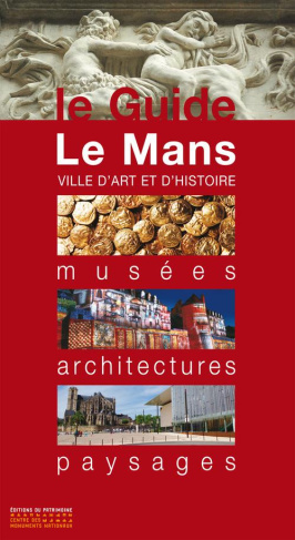 Le Mans. Musées, architectures, paysages