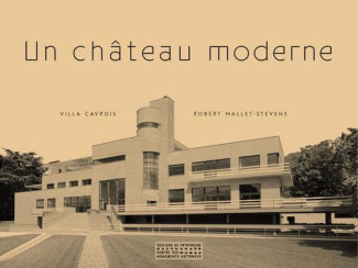 Un château moderne. Villa Cavrois, Robert Mallet-Stevens