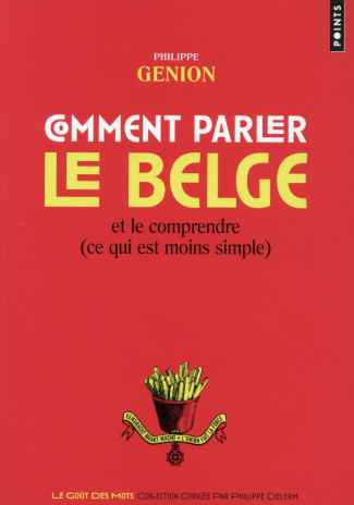 Comment parler le belge. Et le comprendre (ce qui est moins simple)