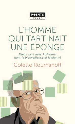 L'homme qui tartinait une éponge. Mieux vivre avec Alzheimer dans la bienveillance et la dignité