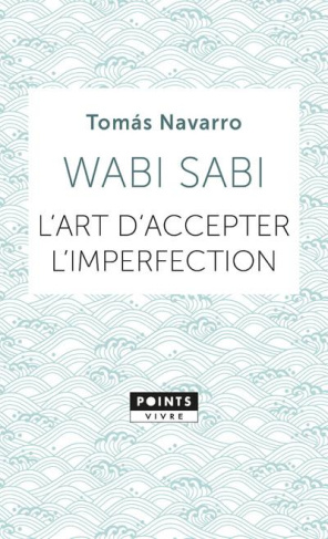 Wabi Sabi. L'art d'accepter l'imperfection