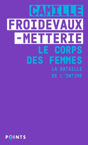 Le Corps des femmes. La bataille de l'intime, Edition revue et augmentée