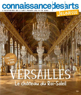 Connaissance des Arts Jeunesse N° 5 : Versailles. Le château du Roi-Soleil
