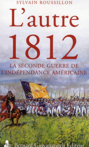 L'autre 1812. La seconde guerre de l'indépendance américaine