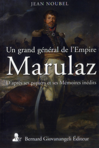 Un grand général de l'Empire, Marulaz / D'après ses papiers et ses Mémoires inédits