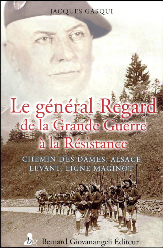 Le général Regard de la Grande Guerre à la Résistance. Chemin des Dames, Alsace, Levant, ligne Magin