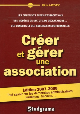 Créer et gérer une association. Edition 2007-2008