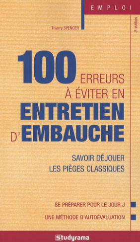 Les 100 Erreurs à éviter en entretien d'embauche. Savoir déjouer les pièges classiques, 3e édition