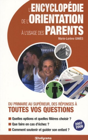 L'encyclopédie de l'orientation à l'usage des parents. Edition 2007-2008