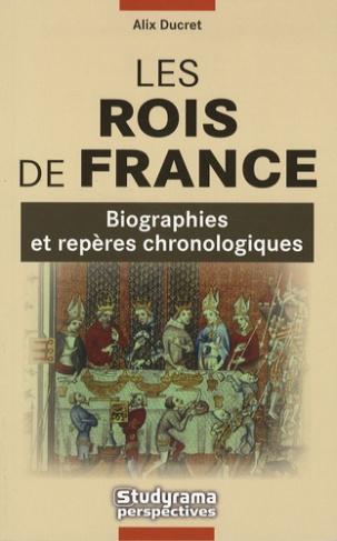 Les Rois de France. Biographies et repères chronologiques