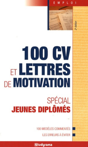 100 CV et lettres de motivation. Spécial jeunes diplômés, 2e édition