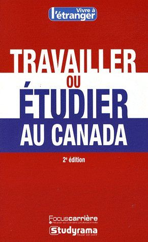 Travailler ou étudier au Canada. 2e édition