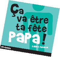 Ca va être ta fête papa !