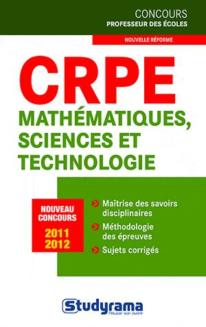 CRPE, mathématiques et sciences et technologie. Nouveau concours, Edition 2011-2012