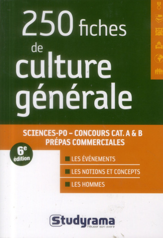 250 fiches de culture générale. Sciences Po, Concours catégories A & B, Prépas commerciales, 6e édit