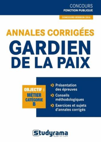 Annales corrigées gardien de la paix. Edition revue et augmentée