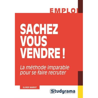 Sachez vous vendre ! La méthode imparable pour se faire recruter